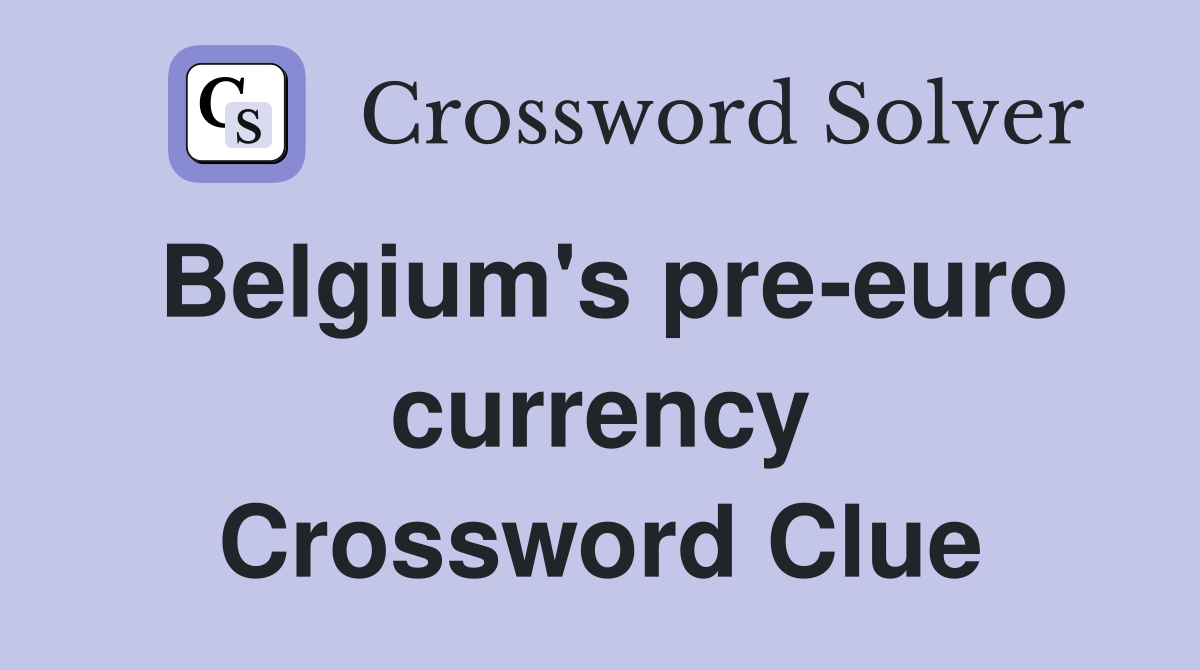 Belgium s pre euro currency Crossword Clue Answers Crossword Solver